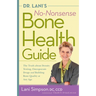 Dr. Lani's No-Nonsense Bone Health Guide: The Truth about Density Testing, Osteoporosis Drugs, and Building Bone Quality at Any Age