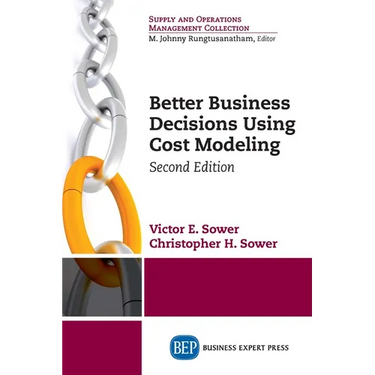 Better Business Decisions Using Cost Modeling, Second Edition