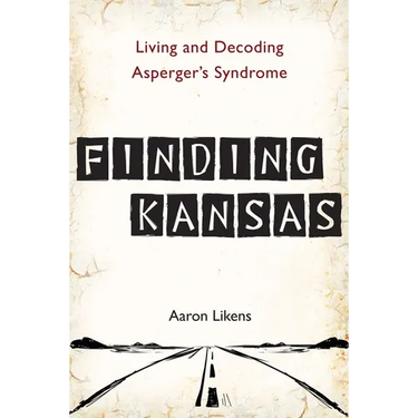Finding Kansas: Living and Decoding Asperger's Syndrome
