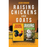 Raising Chickens and Goats: A Backyard Homesteading Guide to Raising Farm Animals for Beginners By Jason