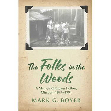 The Folks in the Woods: A Memoir of Brown Hollow, Missouri, 1874-1991