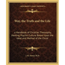 Way, the Truth and the Life: a Handbook of Christian Theosophy, Healing, Psychic Culture Based Upon the Ideal and Method of the Christ