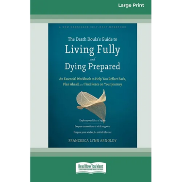 The Death Doula's Guide to Living Fully and Dying Prepared: An Essential Workbook to Help You Reflect Back, Plan Ahead, and Find Peace on Your Journey