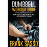 Dumbbell Workout Guide: How To Get Fit And Strong As Hell With Dumbbell Training