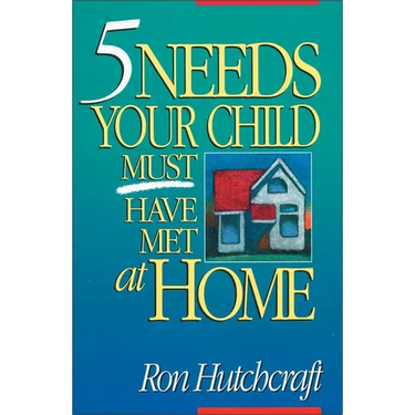 Five Needs Your Child Must Have Met at Home: An In-Depth Guide to Parenting