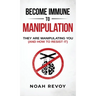 Become Immune to Manipulation: How They Are Manipulating You (And How to Resist It)