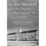 In the Moment: The Journey of the Class of '70