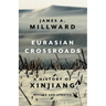 Eurasian Crossroads: A History of Xinjiang, Revised and Updated