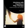 Working with Parents in Play Therapy: A Resource Guide for Play Therapists