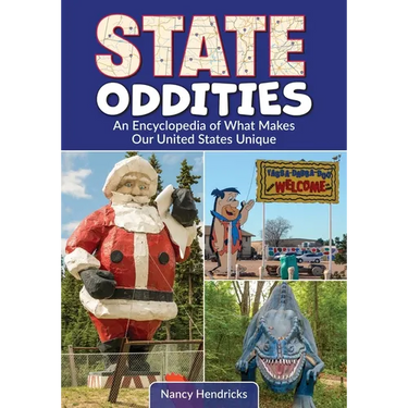 State Oddities: An Encyclopedia of What Makes Our United States Unique