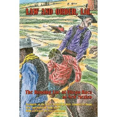 Law and Order, Ltd.: The Rousing Life of Elfego Baca of New Mexico