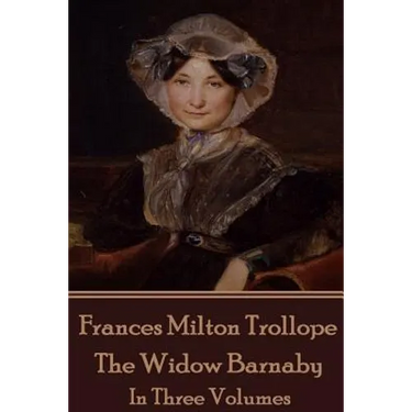Frances Milton Trollope - The Widow Barnaby: In Three Volumes
