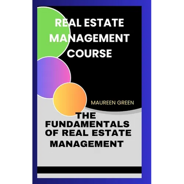 Real Estate Management Course: The Fundamentals of Real Estate Management