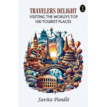 Traveler's Delight Visiting The World's Top 100 Tourist Places