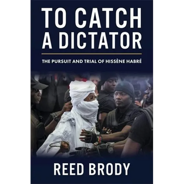 To Catch a Dictator: The Pursuit and Trial of Hissène Habré