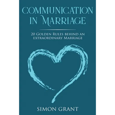 Communication in Marriage: 20 Golden Rules Behind An Extraordinary Marriage