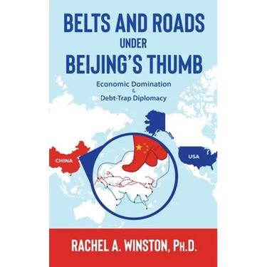 Belts and Roads Under Beijing's Thumb: Economic Domination & Debt-Trap Diplomacy