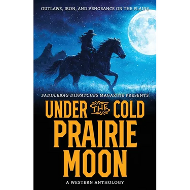 Under the Cold Prairie Moon: Outlaws, Iron, and Vengeance on the Plains