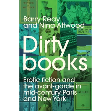 Dirty Books: Erotic Fiction and the Avant-Garde in Mid-Century Paris and New York