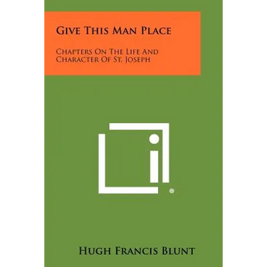Give This Man Place: Chapters On The Life And Character Of St. Joseph