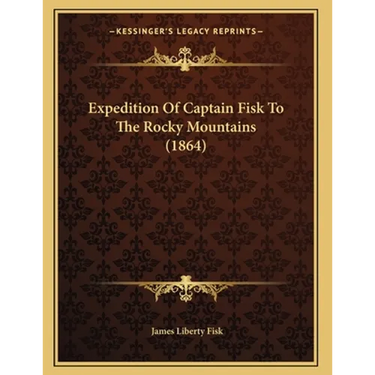 Expedition Of Captain Fisk To The Rocky Mountains (1864)