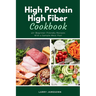 High Protein High Fiber Cookbook: 40+ Beginner-Friendly Recipes With a Sample Meal Plan