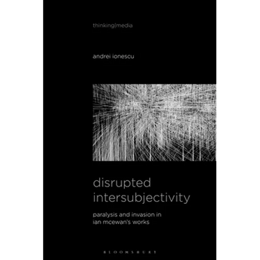Disrupted Intersubjectivity: Paralysis and Invasion in Ian McEwan's Works