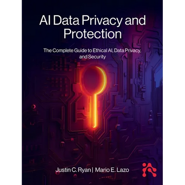 AI Data Privacy and Protection: The Complete Guide to Ethical AI, Data Privacy, and Security