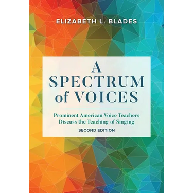 A Spectrum of Voices: Prominent American Voice Teachers Discuss the Teaching of Singing