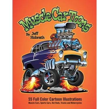 Muscle Car Toons: 55 Full Color Automotive Cartoon Illustrations by Jeff Hobrath
