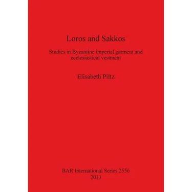 Loros and Sakkos: Studies in Byzantine imperial garment and ecclesiastical vestment