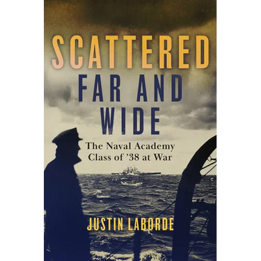Scattered Far and Wide: The Naval Academy Class of '38 at War