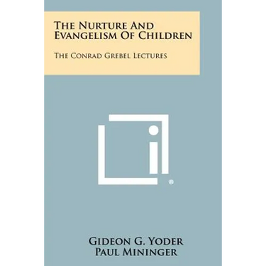 The Nurture and Evangelism of Children: The Conrad Grebel Lectures