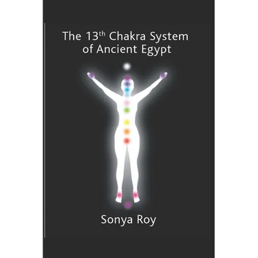 The 13th chakra system of ancient Egypt: healing your body Naturally