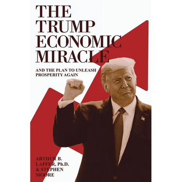 The Trump Economic Miracle: And the Plan to Unleash Prosperity Again