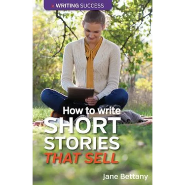 How to Write Short Stories That Sell: Creating Short Fiction for the Magazine Markets