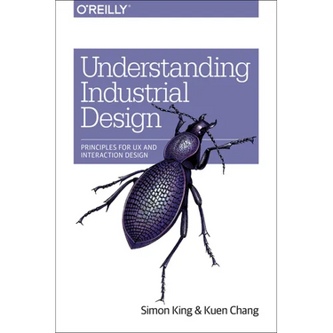 Understanding Industrial Design: Principles for UX and Interaction Design
