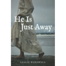 He Is Just Away