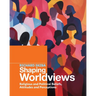 Shaping Worldviews: Religious and Political Beliefs, Attitudes and Perceptions