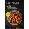 Fatty Liver Diet: Main Course - 80+ Step-By-Step Recipes to Treat Fatty Liver Disease and Eliminate Toxins (Proven Recipes to Cure Fatty Liver Disease