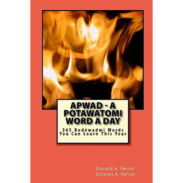 APWAD - A Potawatomi Word a Day: 365 Bodewadmi Words You Can Learn This Year