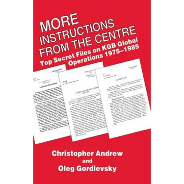 More Instructions from the Centre: Top Secret Files on KGB Global Operations 1975-1985