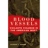 Blood Vessels: Vigilante Violence in the American West