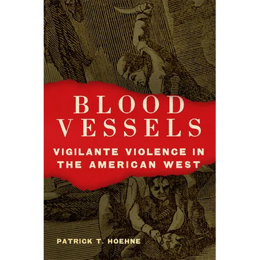 Blood Vessels: Vigilante Violence in the American West