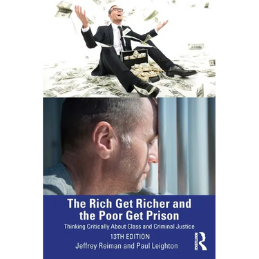 The Rich Get Richer and the Poor Get Prison: Thinking Critically About Class and Criminal Justice