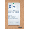 Art as Enterprise: Social and Economic Engagement in Contemporary Art