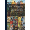 Cottage, Lodge, and Villa Architecture