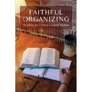Faithful Organizing: Devotions for a Christ-Centered Business