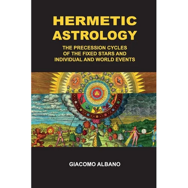 Hermetic Astrology The precession cycles of the Fixed Stars and individual and world events
