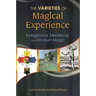 The Varieties of Magical Experience: Indigenous, Medieval, and Modern Magic